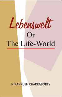 LEBENSWELT OR THE LIFE WORLD
